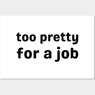 too pretty for a job - pretty girl Posters and Art